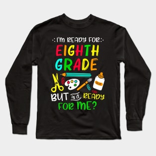 Back To School Ready For Eighth Grade First Day Of School Long Sleeve T-Shirt